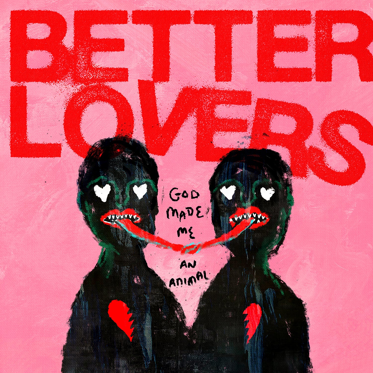 Better Lovers - God Made Me An Animal