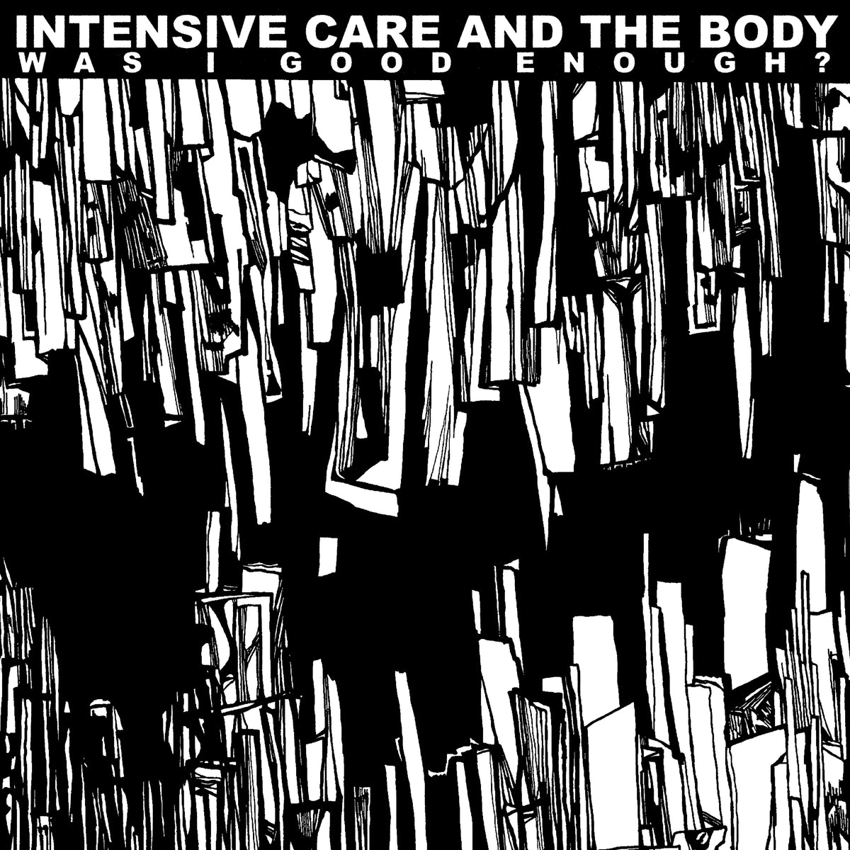 Intensive Care and The Body - Was I Good Enough? *PREORDER*